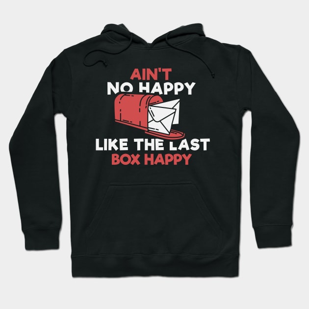 Ain't No Happy Like The Last Box Happy Apparel For Postman Hoodie by JeZeDe